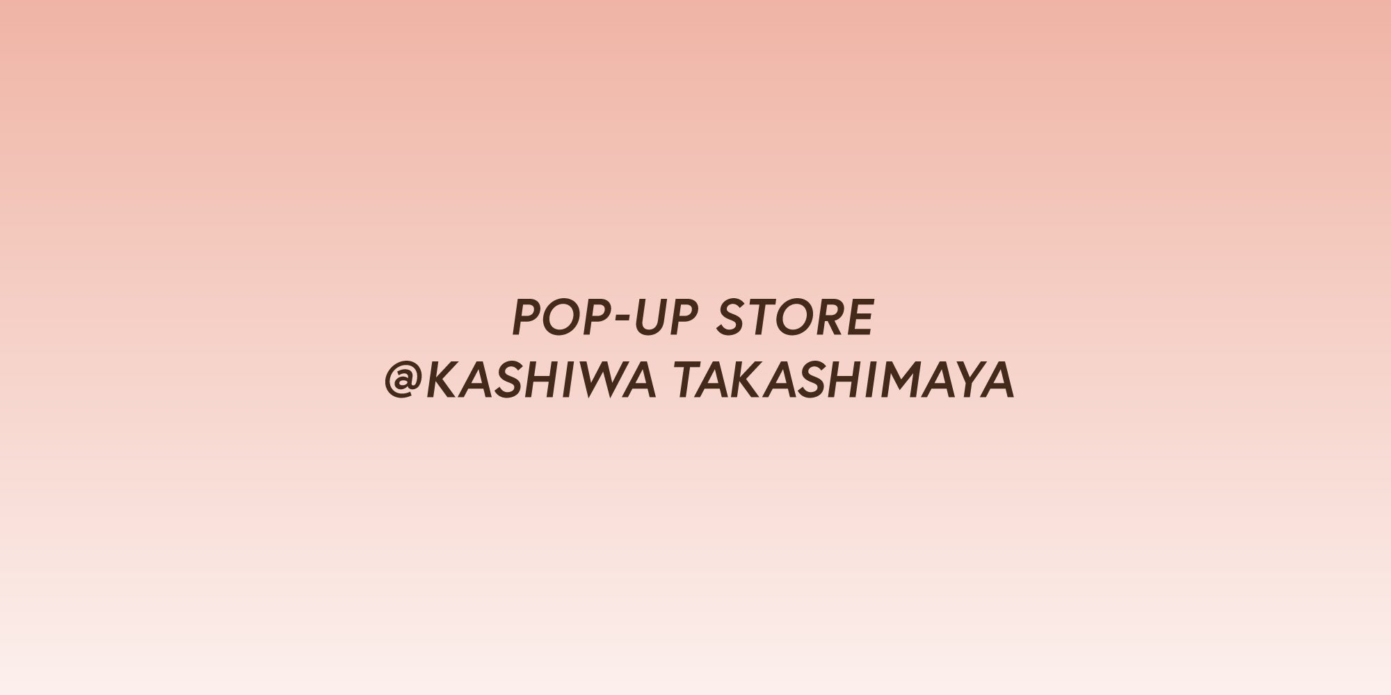 柏高島屋にてPOP-UP STOREを開催。