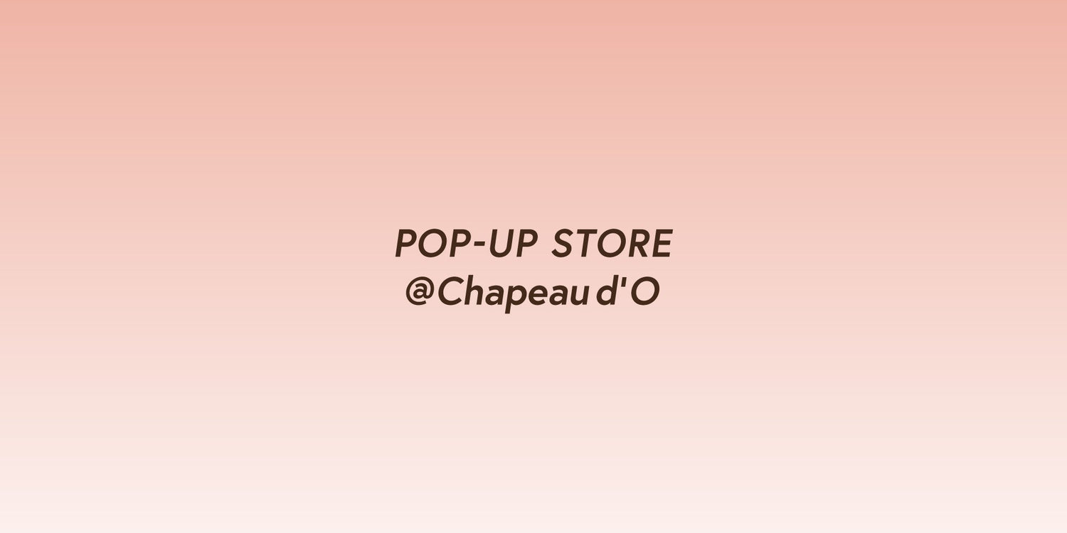 Chapeaud’ OにてPOP-UP STOREを開催。