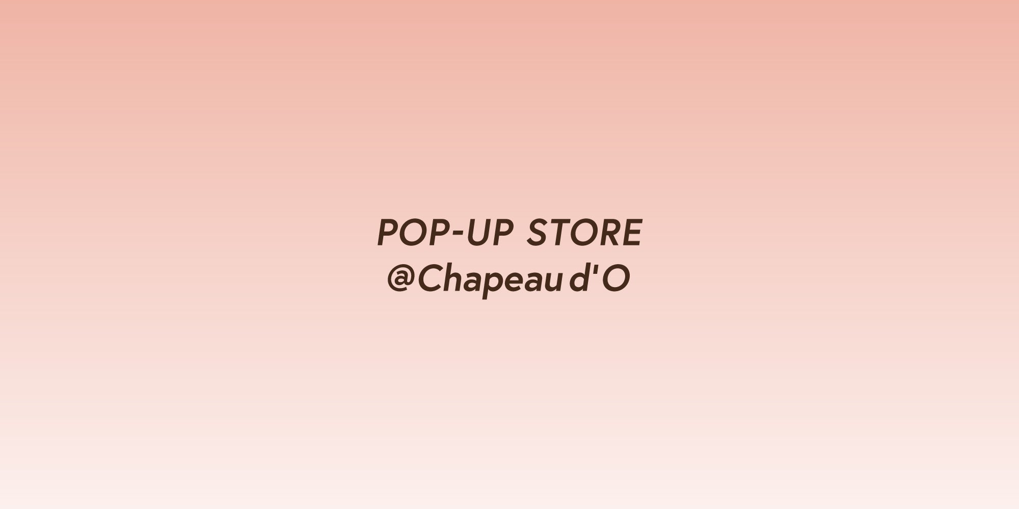 Chapeaud’ OにてPOP-UP STOREを開催。