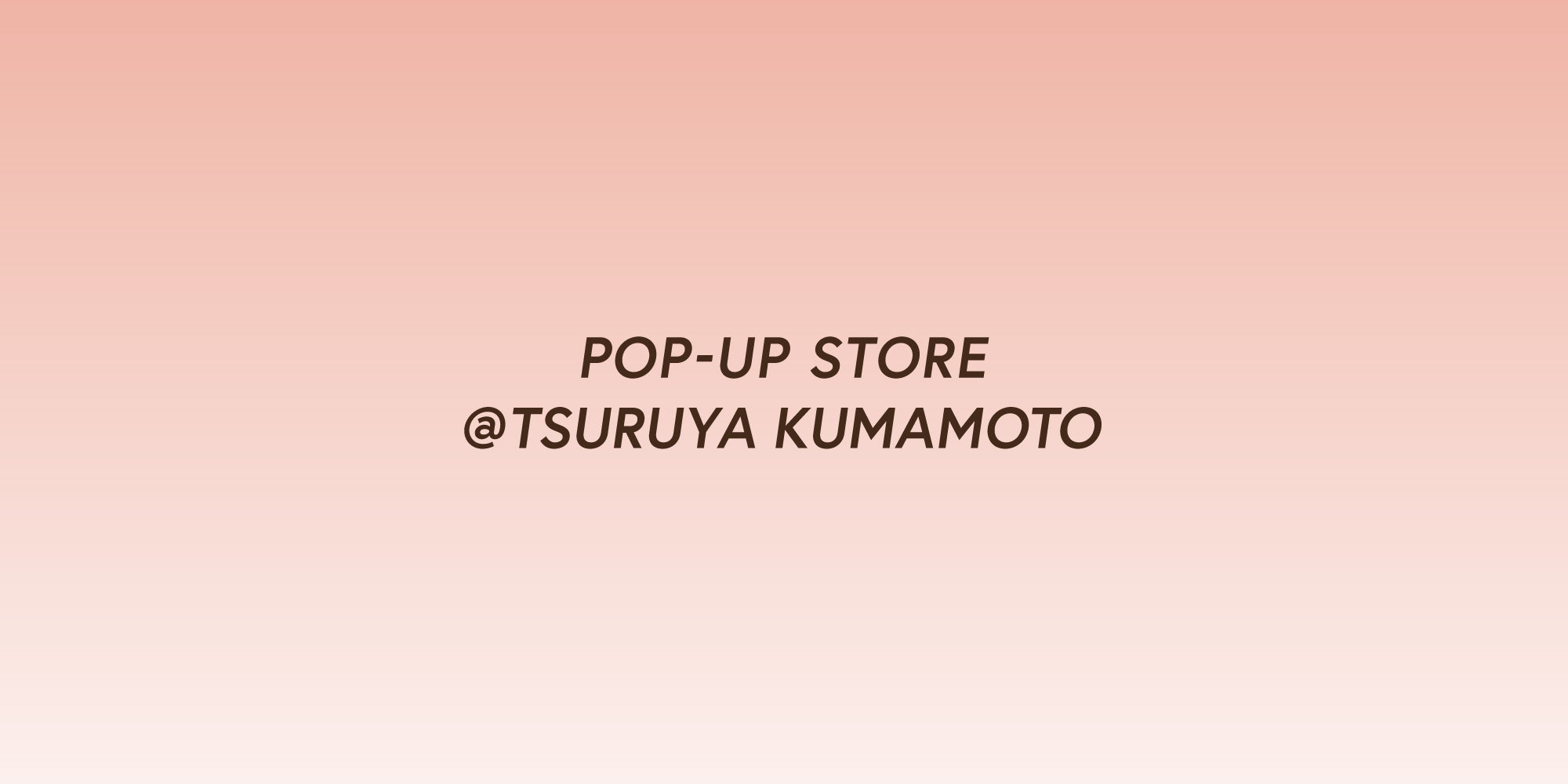 熊本鶴屋百貨店にてPOP-UP STOREを開催。