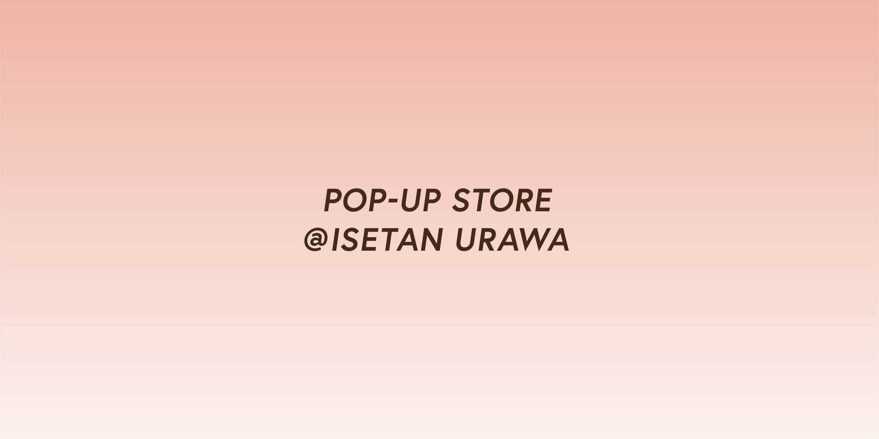 伊勢丹浦和店にてPOP-UP STOREを開催中。