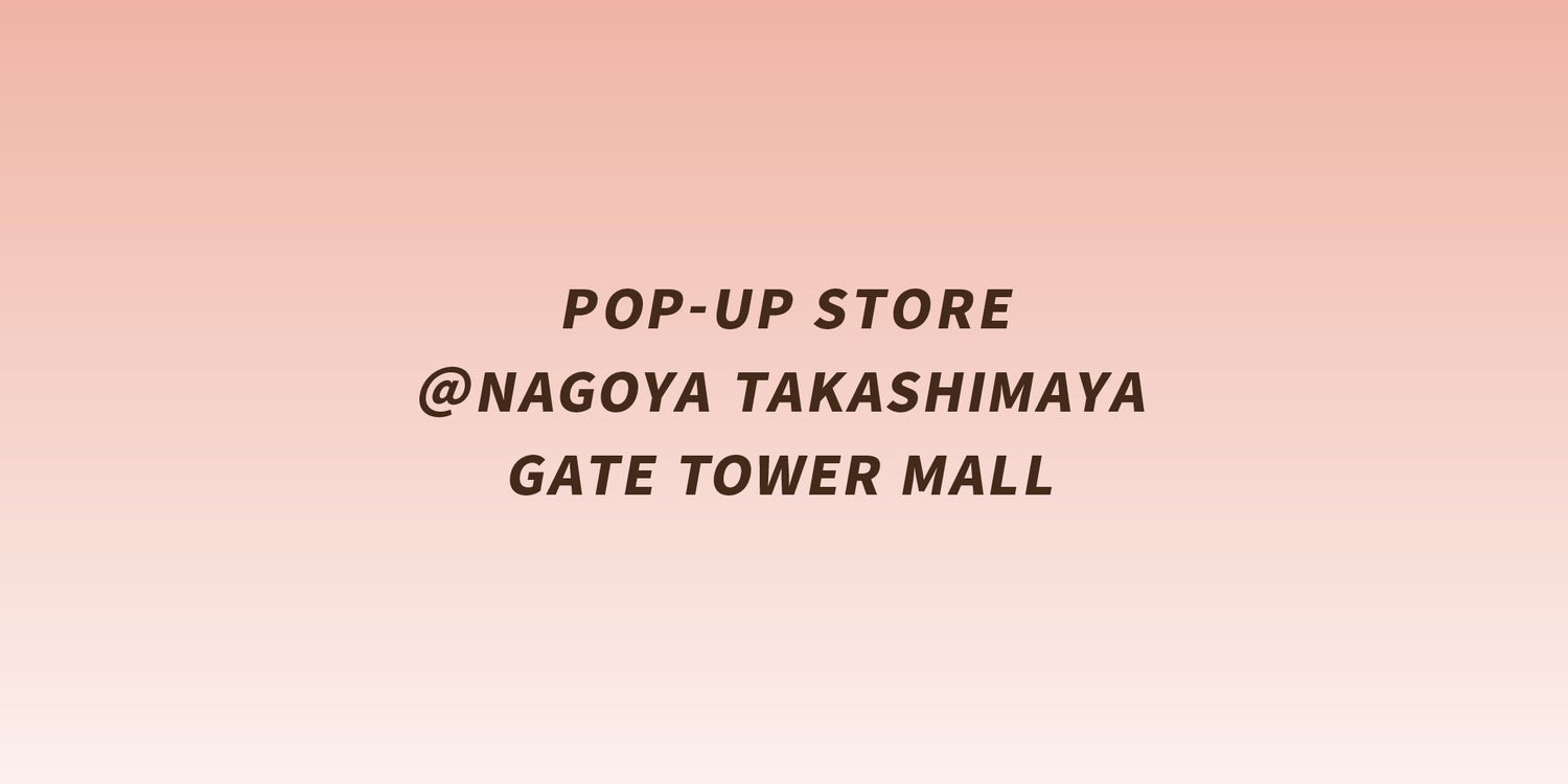 名古屋高島屋 ゲートタワーモールにてPOP-UP STOREを開催。