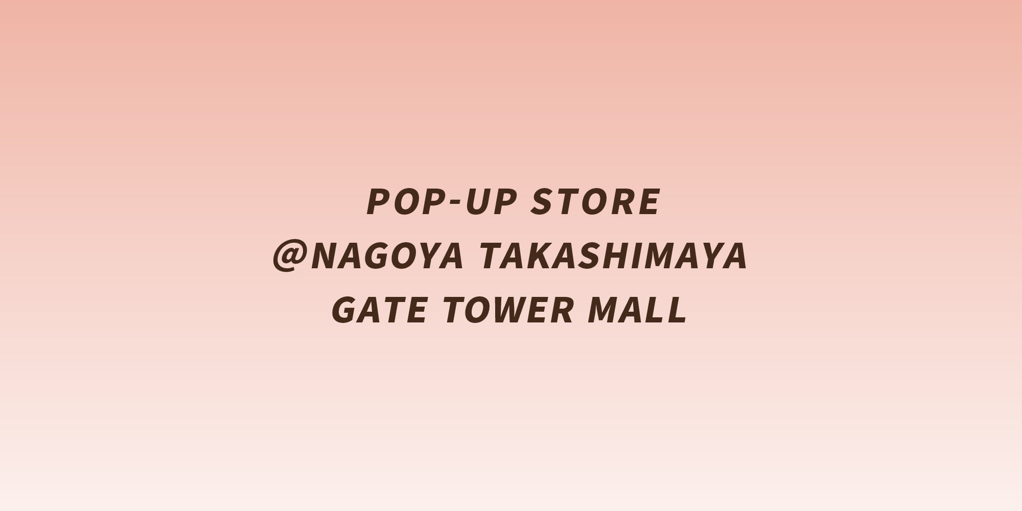 名古屋高島屋 ゲートタワーモールにてPOP-UP STOREを開催。