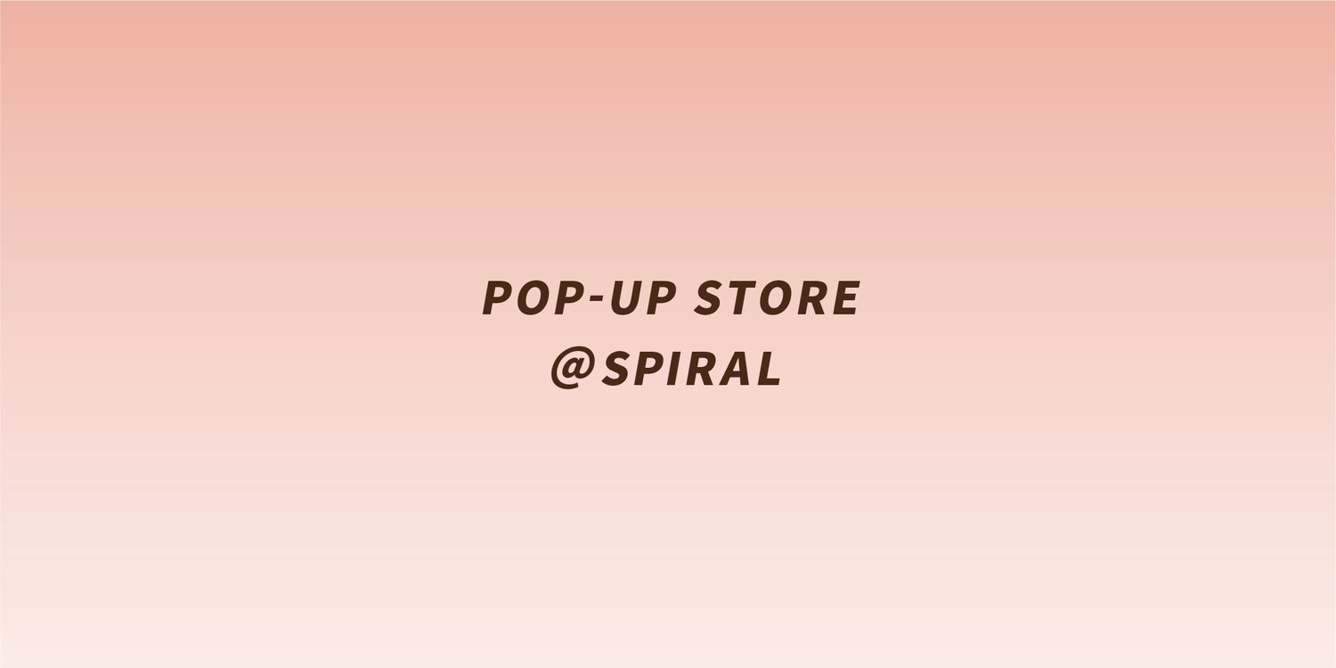 SPIRALにてPOP-UP STOREを開催。